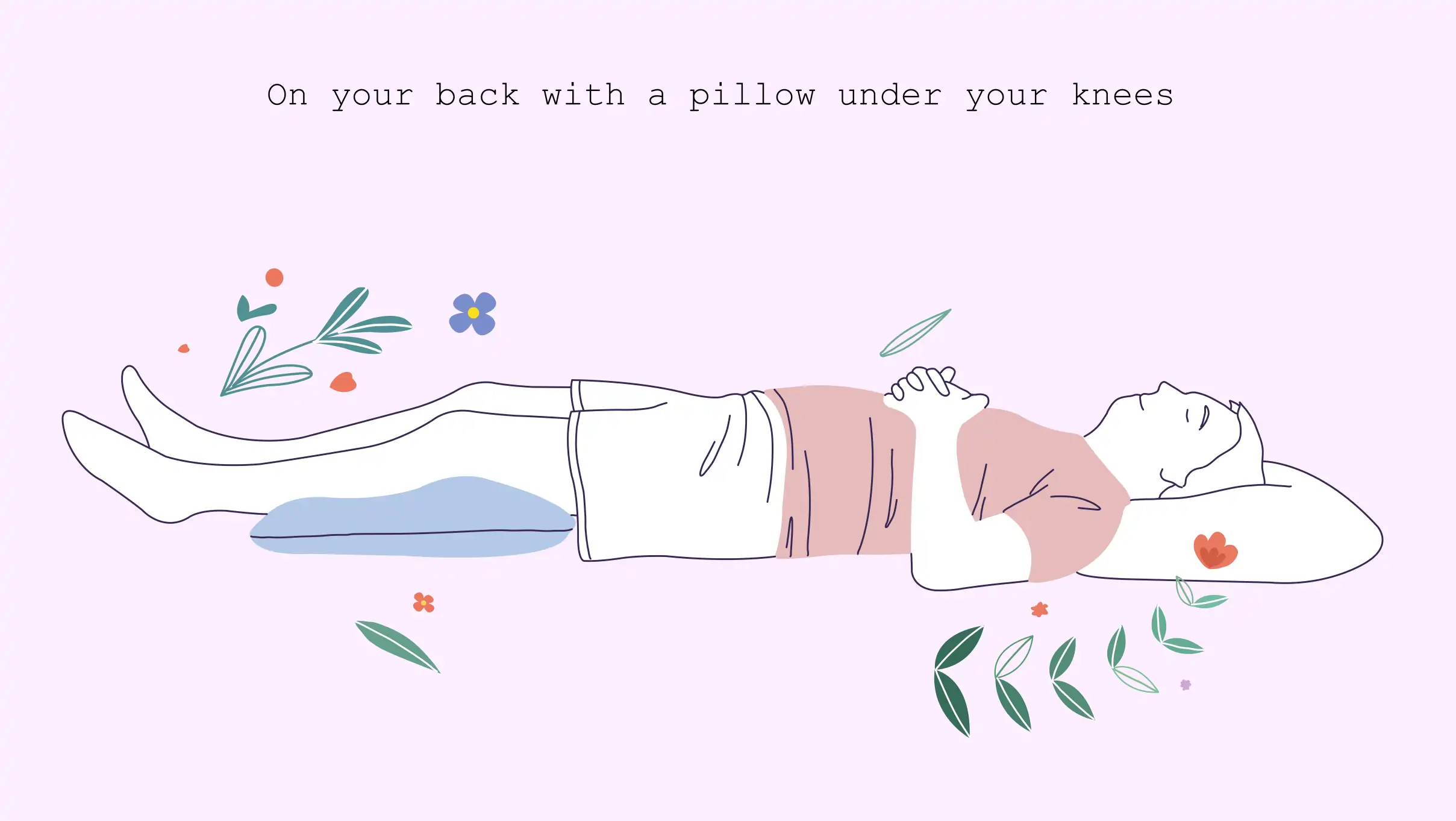xxx On your back with a pillow under your knees On your back with a pillow under your knees